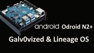 Best Android for the Odroid N2+ / N2 Plus - Galv0nized & Lineage OS