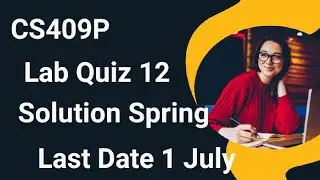 CS409P Lab Quiz No 12 Solution Spring 2024 | cs409p lab quiz 12 solution 2024 | cs409p lab quiz 12