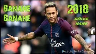 Neymar jr - Banane Banane 2018