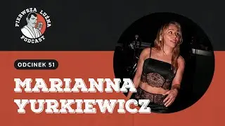 Pierwsza Luźna Podcast - ep 51 - Marianna Yurkiewicz