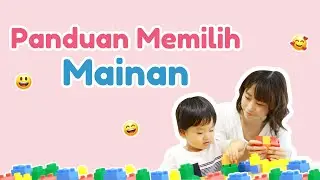 Panduan Memilih Mainan Anak