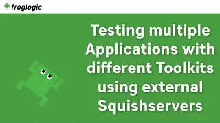 Testing Multiple Applications with Diffent Toolkits using External Squishservers