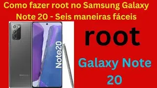 Como fazer root no Samsung Galaxy Note 20 - Seis maneiras fáceis