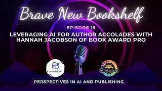 Leveraging AI for Author Accolades with Hannah Jacobson of Book Award Pro