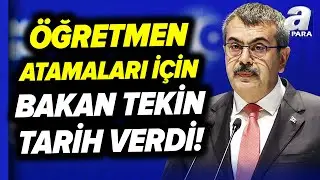 Öğretmen Atamaları Ne Zaman? Milli Eğitim Bakanı Tekin Tarih Verdi! | A Para