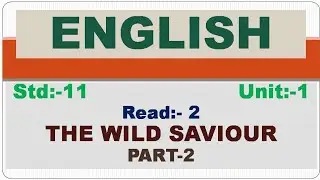 Std:-11, English, SL, Unit-1, Read-2, THE WILD SAVIOUR, PART-2