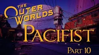 The Outer Worlds - Pacifist Playthrough - Part 10