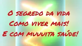 O segredo para viver muito mais e com saúde