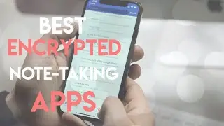 17 BEST Privacy Encrypted Note-Taking Apps (All OS Platforms)