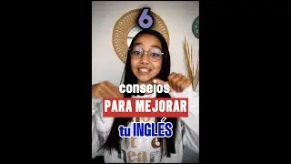 6 Consejos para mejorar tu inglés