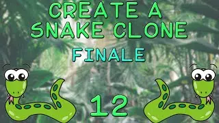 12 - Make a Snake Clone - Finale