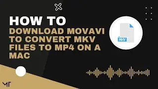 How to Download Movavi to Convert MKV Files to MP4 on a Mac