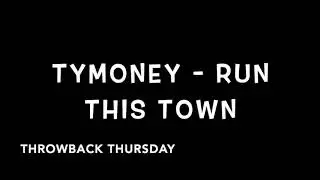 TyMoney - RUN THIS TOWN ( Throwback Thursday )