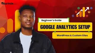 Beginner’s Guide: Google Analytics Setup for WordPress & Custom Sites