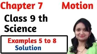 Motion Class 9 Chapter 7 Example 4 to 8 class 9 science
