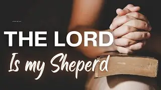 Psalm 23 ,The Lord is my Shepperd,
