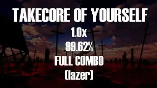 [osu!mania] TAKECORE OF YOURSELF 99.62% FULL COMBO‼️‼️