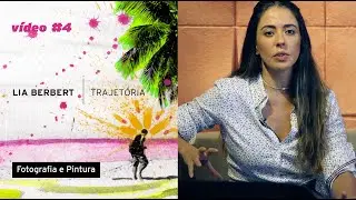 Fotografia e Pintura - Uma mistura inusitada - LIA BERBERT I TRAJETÓRIA - video #4