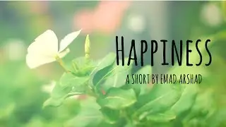 Happiness - A Short by Emad Arshad