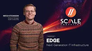 Scale Computing | BrightTalk Webinar - Expanding to the Edge: Next-Generation IT Infrastructure