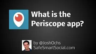 What is the Periscope app? - Social Media Safety Guide