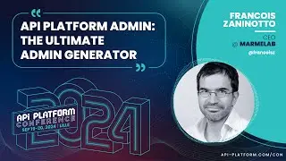API Platform Conference 2024 - François Zaninotto - API Platform Admin The Ultimate Admin Generator