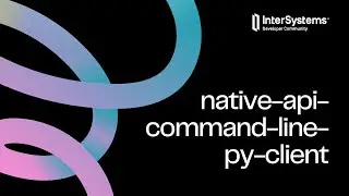 Python client using IRIS NativeAPI CommandLine Extension