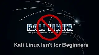 Why I Don't Think Beginners Should Use Kali Linux