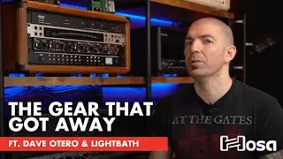 The Gear That Got Away | Dave Otero & Lightbath | Hosa
