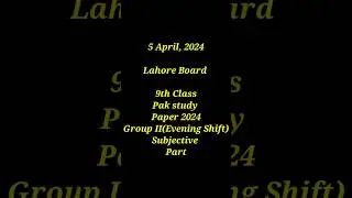 9 Class Pak study paper 2024 Lahore Board Group II (Evening Shift) Subjective part....