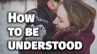 HOW TO BE UNDERSTOOD - Listening to yourself and creating depth