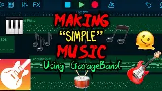 Making “Simple” Music Using GarageBand…PASS or FAIL?…