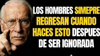 Los hombres siempre regresan cuando haces ESTO después de ser ignorada... | Carl Jung