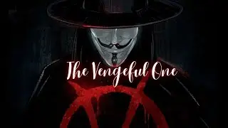 V for Vendetta Tribute ||| The Vengeful One