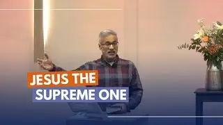 Jesus the Supreme One - Sandeep Poonen