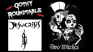International Touring w/ Two Witches & Jesucrisis (Gothy Roundtable - Episode 13 | Series Finale)