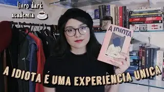 A IDIOTA E A MONOTONIA DAS MUDANÇAS CONSTANTES - ELIF BATUMAN | LIVRO DARK ACADEMIA
