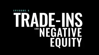 Car Buying Basics | Trade Ins and Negative Equity