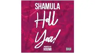 Sha MuLa - Hell Yea [Official Audio]
