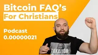Bitcoin FAQ's for Christians Ep. 0.00000021
