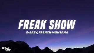 G-Eazy - Freak Show (Lyrics) ft. French Montana