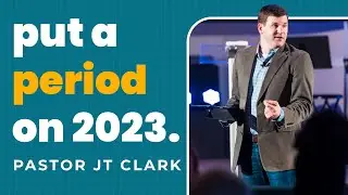 How to Have a Better 2024 // Pastor JT Clark // December 31, 2023