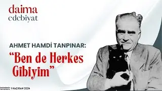 Ahmet Hamdi Tanpınar: "Ben de Herkes Gibiyim" (Hayatı, Sanatı, Eserleri Üzerine)