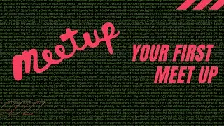 How to Thrive at your first Tech Meet-Up