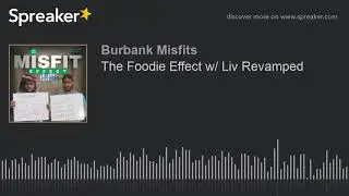 The Foodie Effect w/ Liv Revamped