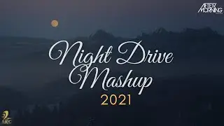 Night Drive Mashup 2021 - Aftermorning Chillout