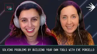 Solving Problems By Building Your Own Tools with Eve Porcello, Co-Founder of Moon Highway