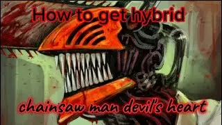 How to get hybrid chainsaw man devil's heart