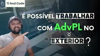 É possível Trabalhar com AdvPL no Exterior