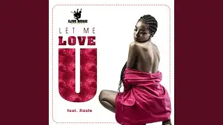 Let Me Love You (feat. Jizzle)